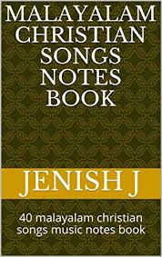 Malayalam Christian Songs Notes Book 40 Malayalam Christian Songs Music Notes Book Ebook J Jenish Amazon In Kindle Store