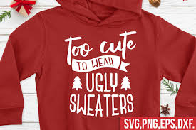 Download Too Cute To Wear Ugly Sweaters Svg Ugly Sweater Svg 384814 Svgs Design Bundles