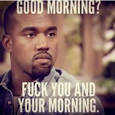 Have a good day meme. 100 Of The Good Morning Memes And Images For Dump A Day Explorepic