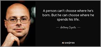 Anthony Capella quote: A person can't choose where he's born. But he can...