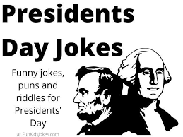 Never ever bin laid on. Presidents Day Jokes Clean Presidents Day Jokes Fun Kids Jokes
