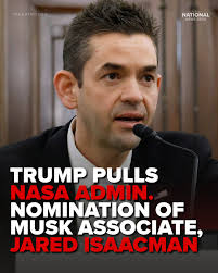 President Donald Trump has said that he is withdrawing the nomination of  tech billionaire Jared Isaacman to lead NASA, saying he came to the  decision after a “thorough review” of Isaacman's “prior