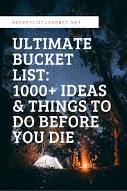 100 films to see before you die. 1000 Bucket List Ideas The Best Things To Do Before You Die