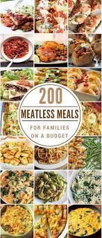 200 Meatless Meals For Families On A Budget Vegetarian Dinners Meals Meat Free Recipes