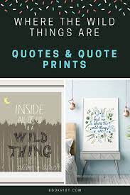Sendak won the annual caldecott medal from the children's librarians in 1964, recognizing wild things as the previous year's most distinguished american picture book for children. Where The Wild Things Are Quotes For Your Walls And More