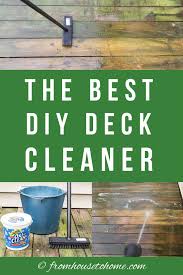 Homemade Deck Cleaner The Best Inexpensive Non Toxic Diy Deck Cleaner Gardening From House To Home Deck Cleaner Diy Deck Deck Cleaning