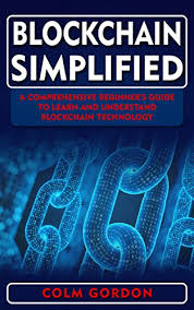 These two technologies underlie all blockchain platforms, though each uses different algorithms. Blockchain Simplified A Comprehensive Beginner S Guide To Learn And Understand Blockchain Technology English Edition Ebook Gordon Colm Amazon De Kindle Shop