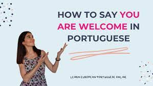 Do you know how to say you're welcome and other similar phrases in portuguese to answer someone who thanks you? You Are Welcome In Portuguese