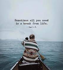 Sometimes All You Need Is A Break From Life Owmr F Positive Vibes Quotes Happy Quotes Positive Quotes