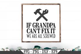 We love our granddog pet grandparents dog personalized memory. If Grandpa Can T Fix It We Are All Screwed Svg 482382 Svgs Design Bundles In 2020 Mom Printable Fix It Screw It