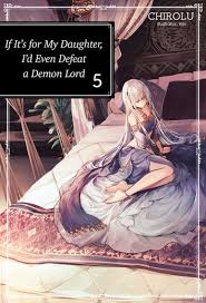 If It S For My Daughter I D Even Defeat A Demon Lord Volume 5 Ebook By Chirolu Rakuten Kobo In 2020 To My Daughter Free Books Online Light Novel