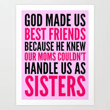 Birthday Caption For Best Friend Like Sister God Made Us Best Friends Because Pink Art Print By Creativeangel Society6 Friends Quotes Birthday Quotes For Best Friend Friends Like Sisters