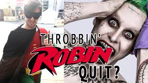 Did Throbbin' Robin Quit 'Suicide Squad' ?