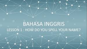 Bahasa Inggris 4 Lesson 1 How Do You Spell Your Name Youtube