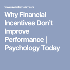 Why Financial Incentives Don T Improve Performance Psychology Today Psychology Today Incentive Financial
