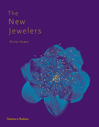 The New Jewelers Desirable Collectable Contemporary By Olivier Dupon 288p 800 Illustrations In Color And Black And White Jewels Book Art Luxe Jewelry