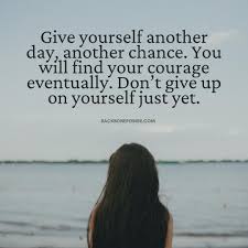 Dr Anne Brown Rnms V Twitter Give Yourself Another Day Another Chance You Will Find Your Courage Eventually Don T Give Up On Yourself Just Yet Https T Co Lxfw6guzu5 Motivation Life Https T Co E5ymvvrgbf Twitter