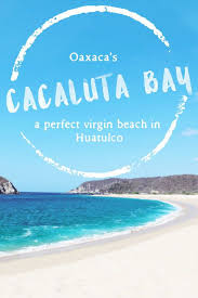 Cacaluta Beach A Secluded Beach Paradise In Huatulco Oaxaca Mexico Vacation Mexico Travel Oaxaca