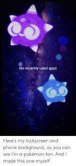It doesn't really matter if the phone is in the back/front pocket or in a running strap, it's never used. No Recently Used Apps Here S My Lockscreen And Phone Background As You Can See I M A Pokemon Fan And I Made This One Myself Phone Meme On Me Me