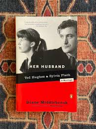 Her Husband: Ted Hughes & Sylvia Plath by Diane Middlebrook