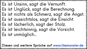 Anzeigen anzeigeoptionen review schreiben regelverstoß melden schriftgröße schriftart ausrichtung zeilenabstand zeilenbreite kontrast kleiner größer standard source sans (standard) times arial verdana linksbündig blocksatz kleiner größer standard 20%. Es Ist Unsinn Sagt Die Vernunft Es Ist Ungluck Sagt Die Berechnung Es Ist Nichts Als Schmerz Sagt Die Angst Es Is Tolle Spruche Und Zitate Auf Www Likemonster De