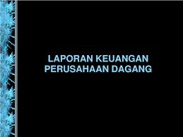 Contoh soal membuat laporan keuangan perusahaan dagang. Ppt Laporan Keuangan Perusahaan Dagang Powerpoint Presentation Free Download Id 3936540