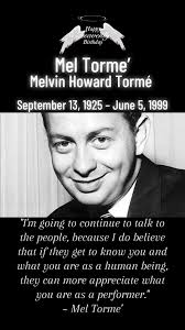 On This Day: September 13, 1925, Mel Tormé, American jazz singer, known as  'The Velvet Fog' and composer (The Christmas Song), born in Chicago,  Illinois (d. 1999). Melvin Howard Tormé (September 13, ...