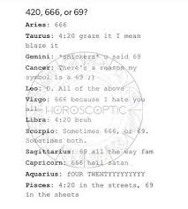 I'm a 69 and i went through so much this year that my that my whole attuduide and outlook is bum and shy. Zodiac Signs 2 Signs As 420 666 Or 69 Wattpad