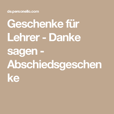 Geschenke Fur Lehrer Danke Sagen Abschiedsgeschenke Geschenke Zum Abschied Danke Spruch Lehrer Danke An Lehrerin