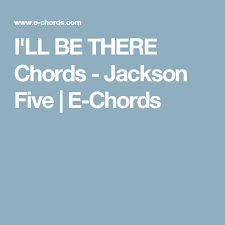 I Ll Be There Chords Jackson Five E Chords Jackson Good Things Playing Guitar