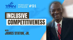 Episode 91, Inclusive Competitiveness with James Staton, Jr.