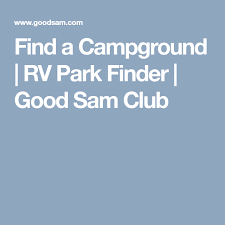 Find A Campground Rv Park Finder Good Sam Club Rv Parks Campground Rv Parks And Campgrounds
