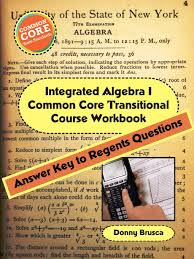 Work need not be shown. Integrated Algebra I Common Core Transitional Course Workbook Answer Key To Regents Questions Amazon De Brusca Donny Fremdsprachige Bucher