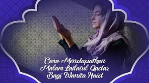 Wanita haid masih bisa melakukan amalan ibadah, selain amalan yang dilarang dalam syariat, diantaranya; 3 Amalan Yang Bisa Dilakukan Wanita Haid Untuk Mendapatkan Malam Lailatul Qadar Di Ramadan 1440 H Halaman All Tribunstyle Com
