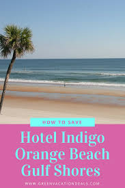 Hotel Indigo Orange Beach Gulf Shores Alabama Deal Green Vacation Deals Gulf Shores Alabama Beautiful Beach Vacations Gulf Shores Alabama Vacation
