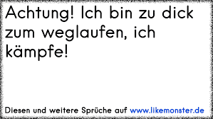 Achtung Ich Bin Zu Dick Zum Weglaufen Ich Kämpfe Tolle Sprüche