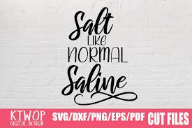 But to actually send your file to the cricut to be cut, you have to use illustrator can also convert images found online to svg files for cricut use. Salty Like Normal Saline Graphic By Ktwop Creative Fabrica