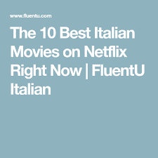 Rest assured, there is very little chance this way we introduce you to movies you haven't yet seen, that you can watch immediately and love. The 10 Best Italian Movies On Netflix Right Now Netflix Italian Movies