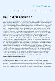 It helps students, build their writing skills as well as learn students were asked to write a reflective essay on their learning in the course by responding to the following question: Rizal In Europe Reflection Essay Example