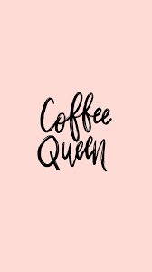 Free Iphone Wallpaper Coffee Queen Iphonewallpaperquotes Coffee Wallpaper Iphone Free Iphone Wallpaper Queens Wallpaper