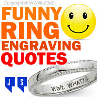 I'd have to know more about him to give you some ideas. Funny Ring Engraving Quotes Jewelry Secrets