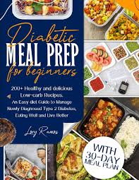 20 ideas for mayo clinic diabetic recipes. Diabetic Meal Prep For Beginners 200 Healthy And Delicious Low Carb Recipes An Easy Diet Guide To Manage Newly Diagnosed Type 2 Diabetes Eating Well And Live Better With 30 Day Meal Plan Ramos