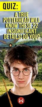 Quiz A True Potterhead Will Know All Of These 22 Insignificant Details Harry Potter Quiz Harry Potter Quizzes Harry Potter Series