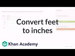 converting feet to inches video khan academy