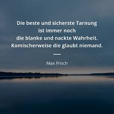 Max Frisch Zitat Die Beste Und Sicherste Tarnung Ist Immer Noch