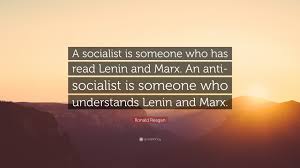 Ronald wilson reagan was an american politician and actor, who served as the 40th president of the united states from 1981 to 1989. Ronald Reagan Quote A Socialist Is Someone Who Has Read Lenin And Marx An Anti Socialist