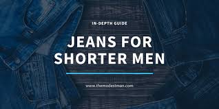 Most clothing brands completely ignore short men. Jeans For Short Men Everything You Need To Know The Modest Man