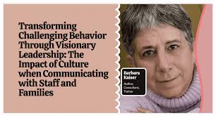 Transforming Challenging Behavior Through Visionary Leadership: The Impact  of Culture when Communicating with Staff and Families, by Barbara Kaiser