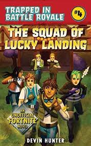 Fortnite battle royale hacks book. The Squad Of Lucky Landing An Unofficial Novel Of Fortnite Trapped In Battle Royale Novels Fortnite Battle