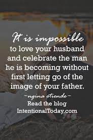 Another way to show your husband you love him is to go on new adventures together to keep your relationship fresh. Father Wounds And Role Models Finding Stability In Marriage Husband Quotes Marriage Love You Husband Love My Husband Quotes